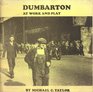 Dumbarton at Work and Play
