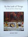 By the Look of Things The Life and Work of Robert Organ
