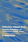 Reflection without Rules  Economic Methodology and Contemporary Science Theory