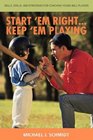 Start 'Em Right  Keep 'Em Playing Skills Drills and Strategies for Coaching Young Ball Players