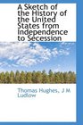 A Sketch of the History of the United States from Independence to Secession
