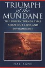 Triumph of the Mundane The Unseen Trends that Shape Our Lives and Environment