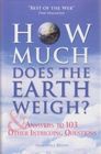 How Much Does The Earth Weigh  Answers to 103 Other Intriguing Questions
