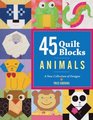 45 Quilt Blocks Animals A New Collection of Designs