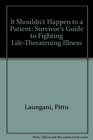 It Shouldn't Happen to a Patient A Survivor's Guide to Fighting LifeThreatening Illness