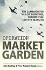 Operation Market Garden The Campaign for the Low Countries Autumn 1944 Seventy Years On
