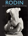Rodin Sex and the Making of Modern Sculpture