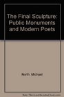 The Final Sculpture Public Monuments and Modern Poets