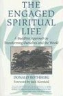 The Engaged Spiritual Life A Buddhist Approach to Transforming Ourselves and the World