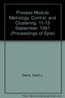 Process Module Metrology Control and Clustering 1113 September 1991