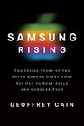 Samsung Rising The Inside Story of the South Korean Giant That Set Out to Beat Apple and Conquer Tech