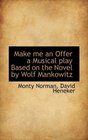 Make me an Offer  a Musical play Based on the Novel by Wolf Mankowitz