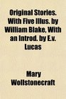 Original Stories With Five Illus by William Blake With an Introd by Ev Lucas