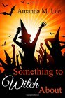 Something to Witch About (Wicked Witches of the Midwest) (Volume 5)