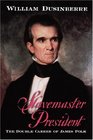 Slavemaster President The Double Career of James Polk