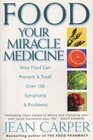 Food Your Miracle Medicine How Food Can Prevent and Treat Over 100 Symptoms and Problems