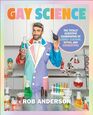 Gay Science The Totally Scientific Examination of LGBTQ Culture Myths and Stereotypes