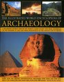 The Illustrated World Encyclopedia of Archaeology A Remarkable Journey Round The World's Major Ancient Sites From The Pyramids Of Giza To Easter Island  Southern France
