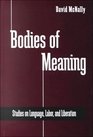 Bodies of Meaning Studies on Language Labor and Liberation