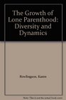 The Growth of Lone Parenthood Diversity and Dynamics