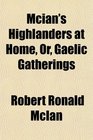 Mcian's Highlanders at Home Or Gaelic Gatherings