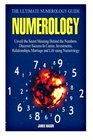 Numerology The Ultimate Numerology Guide Unveil the Secret Meaning Behind the Numbers Discover Success In Career Investments Relationships Marriage and Life using Numerology