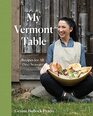 A Vermont Table Recipes for All  Seasons