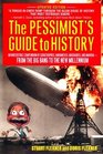 The Pessimist's Guide To History : An Irresistible Compendium Of Catastrophes, Barbarities, Massacres And Mayhem From The Big Bang To The New Millennium