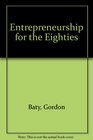 Entrepreneurship for the Eighties