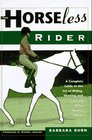 The Horseless Rider A Complete Guide to the Art of Riding Showing and Enjoying Other People's Horses