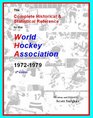 The Complete Historical  Statistical Reference to the World Hockey Association 19721979
