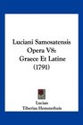 Luciani Samosatensis Opera V8 Graece Et Latine