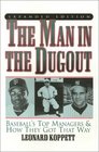 The Man in the Dugout Baseball's Top Managers and How They Got That Way