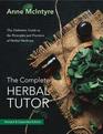 The Complete Herbal Tutor The Definitive Guide to the Principles and Practices of Herbal Medicine