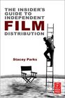 The Insider's Guide to Independent Film Distribution Second Edition