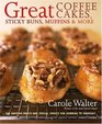 Great Coffee Cakes Sticky Buns Muffins  More 200 Anytime Treats and Special Sweets for Morning to Midnight