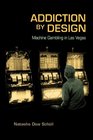 Addiction by Design: Machine Gambling in Las Vegas (In-formation)