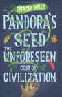 Pandora's Seed The Unforeseen Cost of Civilization