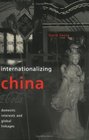 Internationalizing China Domestic Interests and Global Linkages