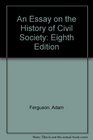 Essay on the History of Civil Society An Eighth Edition