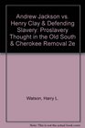 Andrew Jackson vs Henry Clay  Defending Slavery Proslavery Thought in the Old South  Cherokee Removal 2e