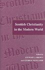 Scottish Christianity in the Modern World In Honour of A C Cheyne