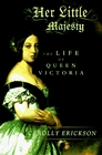 Her Little Majesty: The Life of Queen Victoria