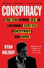 Conspiracy A True Story of Power Sex and a Billionaire's Secret Plot to Destroy a Media Empire