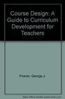 Course Design A Guide to Curriculum Development for Teachers