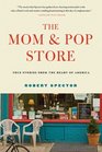 The Mom  Pop Store True Stories from the Heart of America