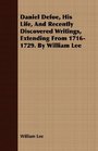 Daniel Defoe His Life And Recently Discovered Writings Extending From 17161729 By William Lee