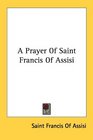 A Prayer Of Saint Francis Of Assisi