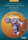 The Political Economy of Economic Growth in Africa 19602000 Volume 1