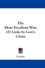 The More Excellent Way Or Links In Love's Chain